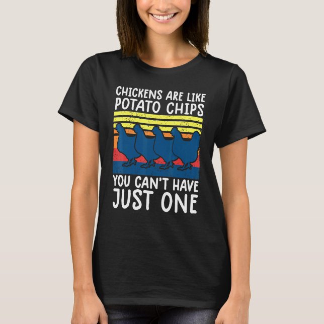 Chicken Chickens Are Like Potato Chips T-Shirt (Front)