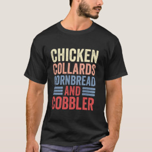 Chicken Collards Cornbread and Cobbler funny food T-Shirt