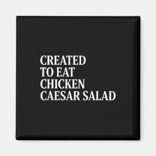 Chicken Created To Eat Chicken Caesar Salad Magnet