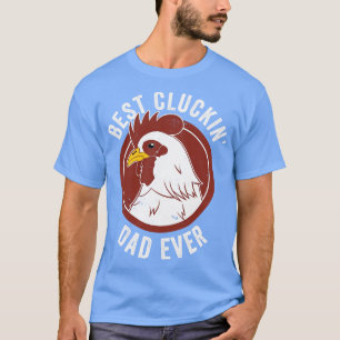 Chicken Dad Best Cluckin Dad Ever Farmer Chicken F T-Shirt