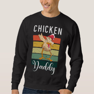 Chicken Daddy Chicken Chicken Sweatshirt