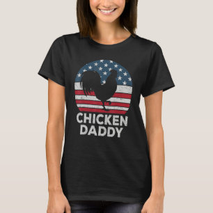 Chicken Daddy Chicken Dad Farmer 4th Of July Fathe T-Shirt