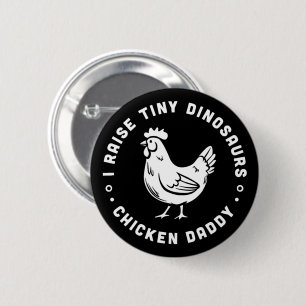 Chicken daddy funny quotes I raise tiny dinosaurs 6 Cm Round Badge