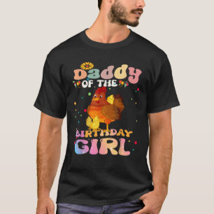 Chicken Daddy of the Birthday Girl Chicken Dad Bir T-Shirt