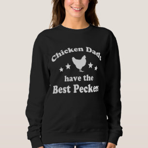 Chicken Dads Have The Best Peckers Love Chickens F Sweatshirt