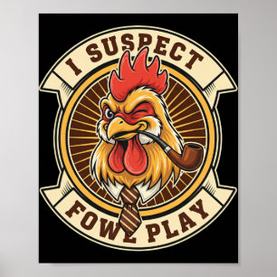 Chicken Detective Rooster I Suspect Fowl Play Poster