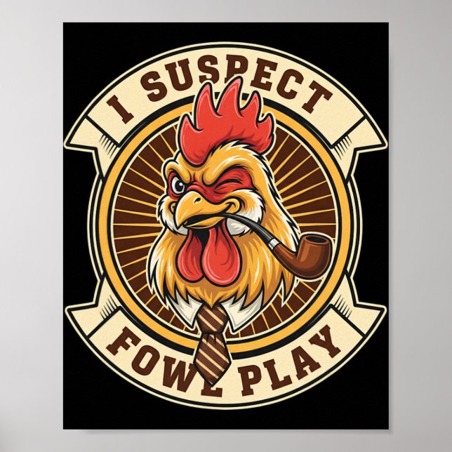 Chicken Detective Rooster I Suspect Fowl Play  Poster (Front)