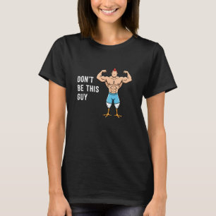 Chicken Don't Be This Guy Funny Buff Chicken Meme T-Shirt