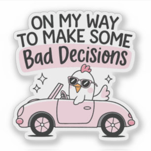 Chicken Driving  On My Way to Make Bad Decisions