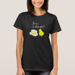 Chicken Egg Lovers Bro Is That You Geek Joke T-Shirt