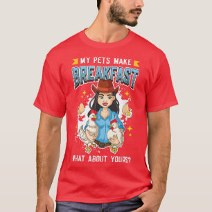Chicken Eggs - My Pets Make Breakfast Chicken Farm T-Shirt
