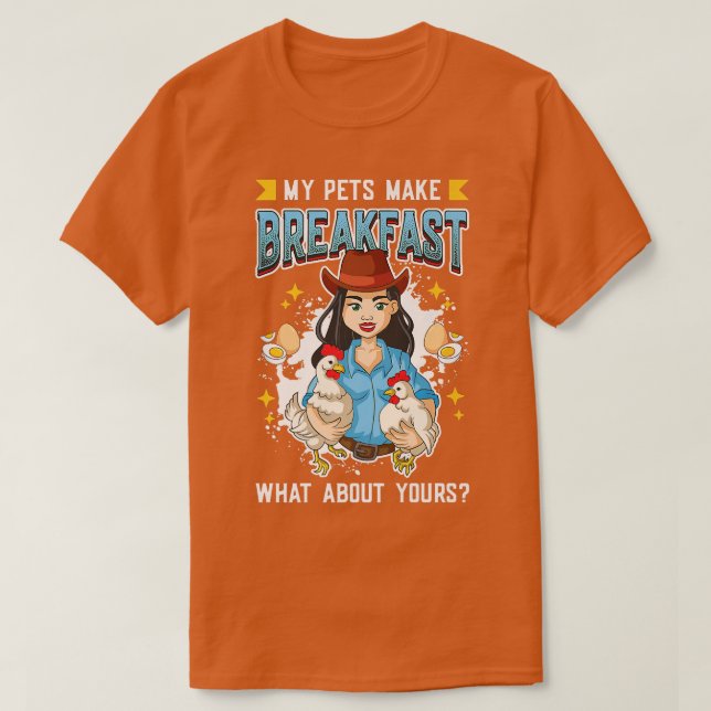 Chicken Eggs  My Pets Make Breakfast Chicken Farme T-Shirt (Design Front)