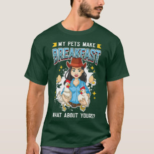 Chicken Eggs  My Pets Make Breakfast Chicken Farme T-Shirt