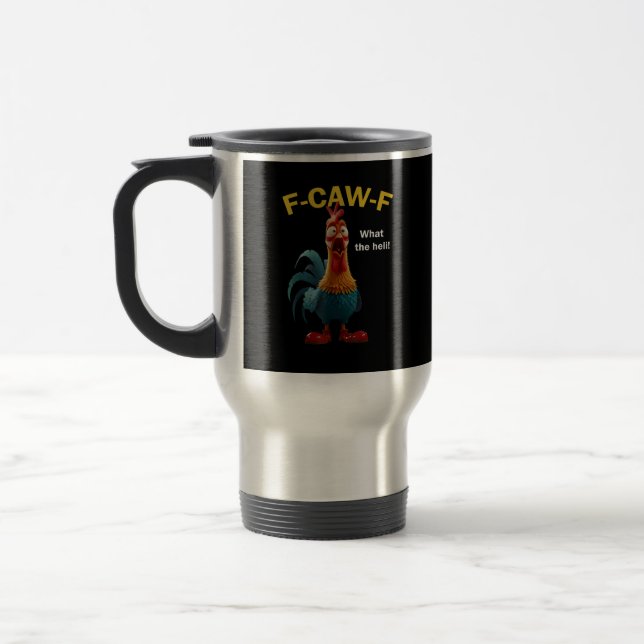 Chicken F-CAW-F F-caw-F Travel Mug (Left)