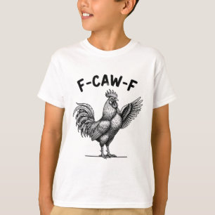 Chicken F-caw-f Rooster, Loud Rnyard Attitude T-Shirt