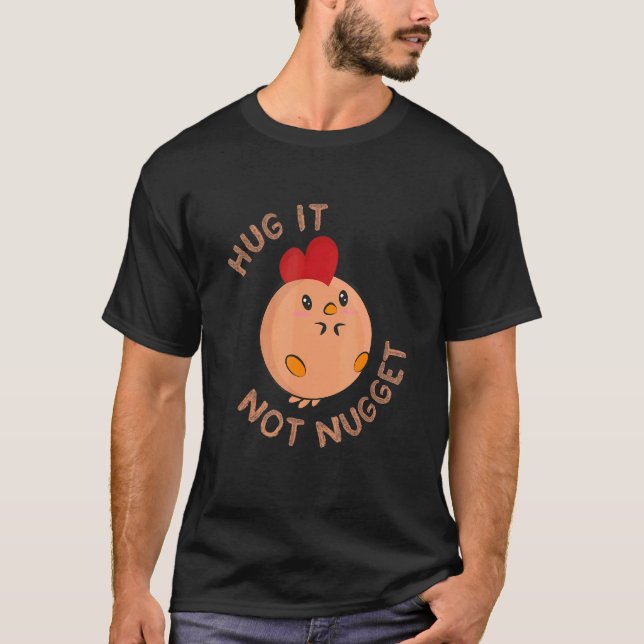 Chicken Fans Hug It - Not Nugget T-Shirt (Front)