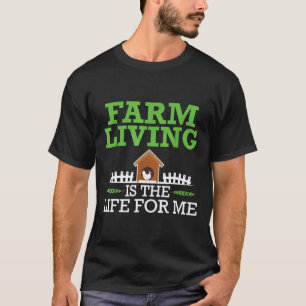 Chicken Farmer Farming Farm Living Is The Life For T-Shirt