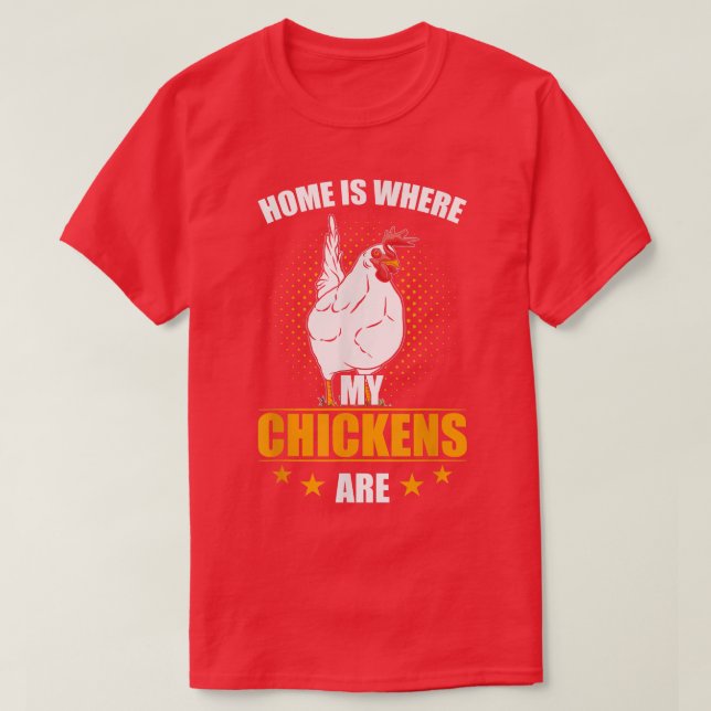Chicken Farmer Home Is Where My Chickens Are  T-Shirt (Design Front)