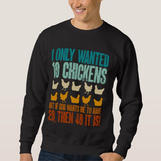 Chicken Farmer I Only Wanted 10 Chickens Sweatshirt (Front)