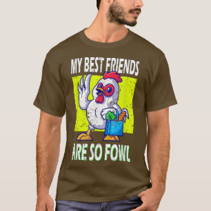 Chicken Farmer My best Friends are so Fowl T-Shirt