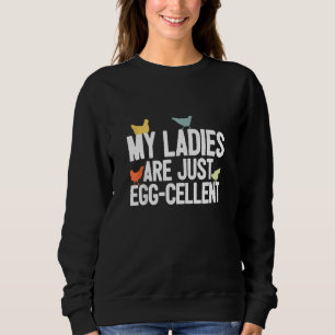 Chicken Farmer Pun - My Ladies Are Egg-Cellent - C Sweatshirt
