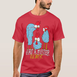 Chicken Farmer What a Fuster Cluck T-Shirt