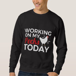 Chicken Farmer Working On My Pecks Joke Sweatshirt