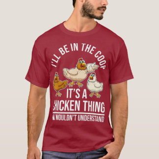 Chicken Farming - Hen Chicken Farmer - Ill Be In T-Shirt
