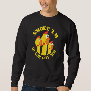 Chicken For Men Smoke Em If You Got Em Sweatshirt