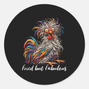 Chicken Funny Fried But Fabulous Graphic Women Chi Classic Round Sticker