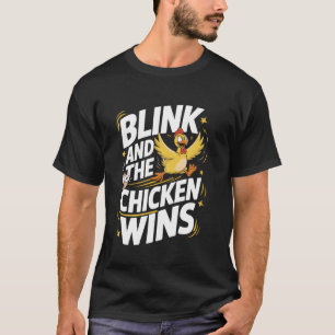 Chicken Game Blink And The Chicken Wins T-Shirt