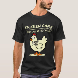 Chicken Game Dont Look At Chicken  T-Shirt