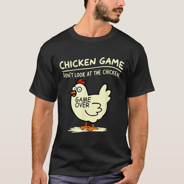 Chicken Game Dont Look At Chicken  T-Shirt (Front)