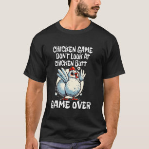 Chicken Game Don't Look At The Chicken Butt T-Shirt