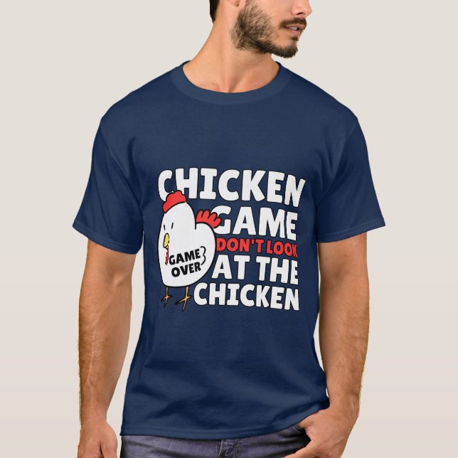 Chicken Game Don't Look at The Chicken Funny  T-Shirt (Front)