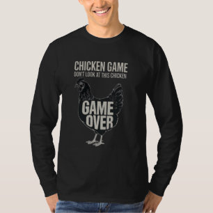 Chicken Game Don't Look at the Chicken Sarcastic F T-Shirt