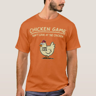 Chicken Game Dont Look athe Chicken Funny Chicken T-Shirt