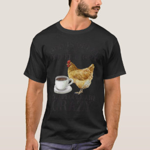 Chicken God Is Great Coffee is Good People Are Cra T-Shirt