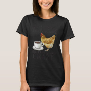 Chicken God Is Great Coffee is Good People Are Cra T-Shirt