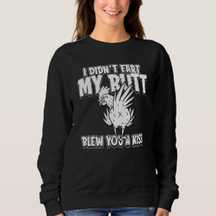 Chicken Hen Eggs Farm I Didnt Fart My Butt Blew Y Sweatshirt