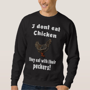chicken i don t eat chicken sweatshirt
