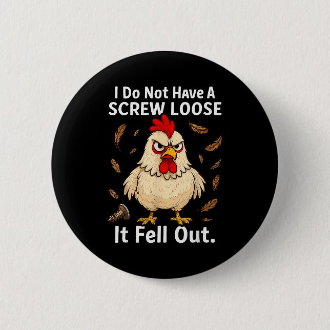 Chicken I Don&#x27;t Have A Screw Loose, Funny, Jokes,  6 Cm Round Badge (Front)