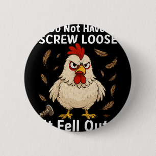 Chicken I Don't Have A Screw Loose, Funny, Jokes, 6 Cm Round Badge
