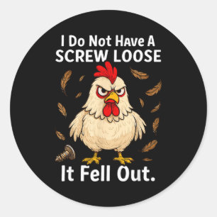 Chicken I Don't Have A Screw Loose, Funny, Jokes,  Classic Round Sticker