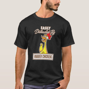 Chicken I Easily Distracted By Rubber Chickens T-Shirt