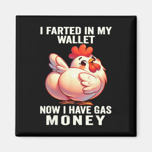 Chicken - I Farted In My Wallet Now I Have Gas Mon Magnet
