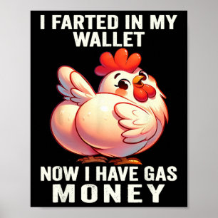 Chicken - I Farted In My Wallet Now I Have Gas Mon Poster