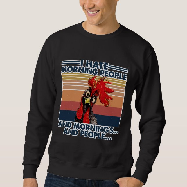 Chicken I Hate Morning People   Sweatshirt (Front)