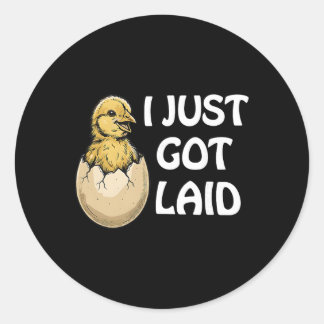 Chicken I Just Got Laid Funny For Men Women Classic Round Sticker