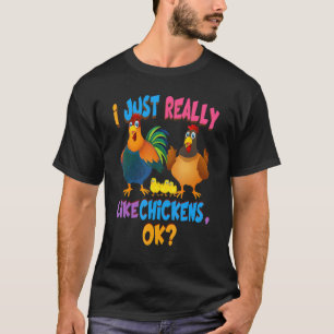 Chicken I Just Really Like Chickens Ok Tee
